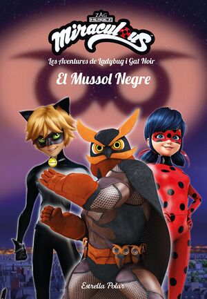 MIRACULOUS. LES AVENTURES DE LADYBUG I GAT NOIR. EL MUSSOL NEGRE