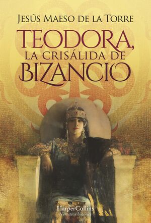 TEODORA, LA CRISÁLIDA DE BIZANCIO