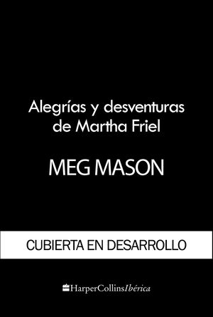 ALEGRÍAS Y DESVENTURAS DE MARTHA FRIEL