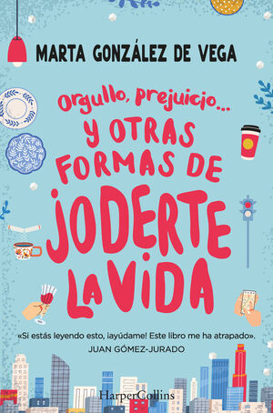 ORGULLO, PREJUICIO Y OTRAS FORMAS DE JODERTE LA VIDA.