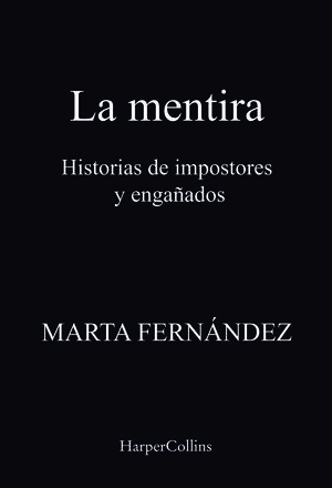 LA MENTIRA. HISTORIAS DE IMPOSTORES Y ENGAÑADOS