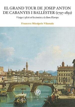 EL GRAND TOUR DE JOSEP ANTON DE CABANYES I BALLESTER (1797-1852)