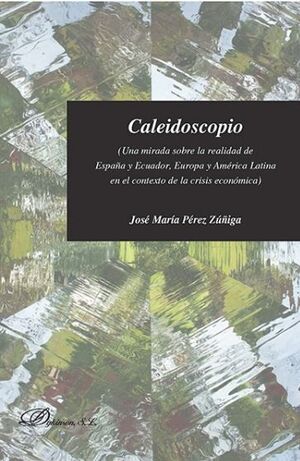 CALEIDOSCOPIO. UNA MIRADA SOBRE LA REALIDAD DE ESPAÑA Y ECUADOR, EUROPA Y AMÉRIC