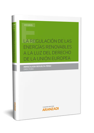 LA REGULACIÓN DE LAS ENERGÍAS RENOVABLES A LA LUZ DEL DERECHO DE LA UNIÓN EUROPE