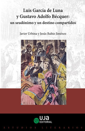 LUIS GARCÍA DE LUNA Y GUSTAVO ADOLFO BÉCQUER: UN SEUDÓNIMO Y UN DESTINO COMPARTI