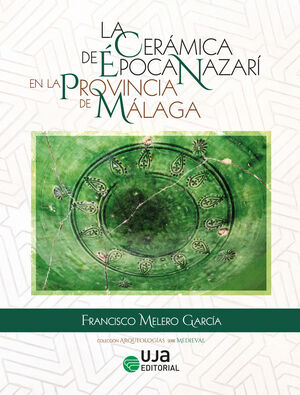 LA CERÁMICA DE ÉPOCA NAZARÍ EN LA PROVINCIA DE MÁLAGA