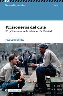 PRISIONEROS DEL CINE. 50 PELÍCULAS SOBRE LA PRIVACIÓN DE LIBERTAD