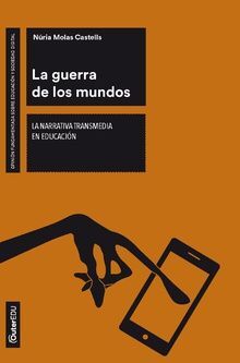 LA GUERRA DE LOS MUNDOS. LA NARRATIVA TRANSMEDIA EN EDUCACIÓN