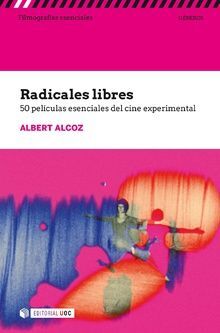 RADICALES LIBRES. 50 PELÍCULAS ESENCIALES DEL CINE EXPERIMENTAL