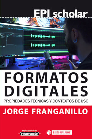 FORMATOS DIGITALES. PROPIEDADES TECNICAS Y CONTEXTOS DE USO