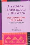 ARYABHATA, BRAHMAGUPTA Y BHASKARA. TRES MATEMÁTICOS DE LA INDIA