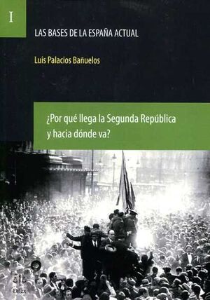 ¿POR QUÉ LLEGA LA SEGUNDA REPÚBLICA Y HACIA DONDE VA?
