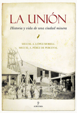 LA UNIÓN. HISTORIA Y VIDA DE UNA CIUDAD MINERA