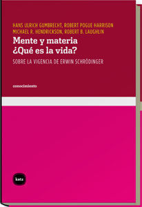 MENTE Y MATERIA. ¿QUÉ ES LA VIDA? : SOBRE LA VIGENCIA DE ERWIN SCHRÖDINGER