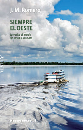 SIEMPRE AL OESTE : LA VUELTA AL MUNDO SIN AVIÓN Y SIN MAPA