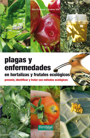 PLAGAS Y ENFERMEDADES EN HORTALIZAS Y FRUTALES ECOLÓGICOS : PREVENIR, IDENTIFICAR Y TRATAR CON MÉTOD