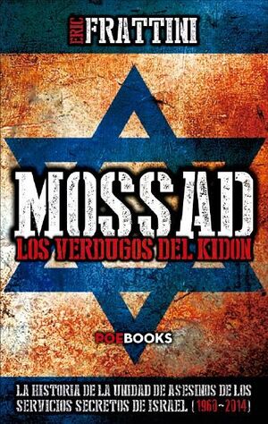 MOSSAD : LOS VERDUGOS DEL KIDON : LA HISTORIA DE LAS UNIDADES DE ASESINOS DE LOS SERVICIOS SECRETOS