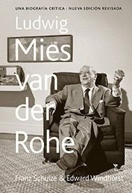 LUDWIG MIES VAN DER ROHE. UNA BIOGRAFÍA CRÍTICA (TAPA DURA)