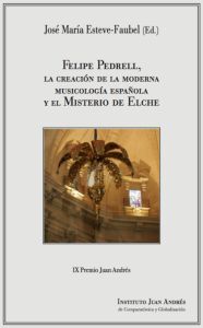 FELIPE PEDRELL, LA CREACIÓN DE LA MODERNA MUSICOLOGÍA ESPAÑOLA Y EL MISTERIO DE ELCHE