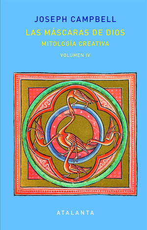 LAS MÁSCARAS DE DIOS IV: MITOLOGÍA CREATIVA