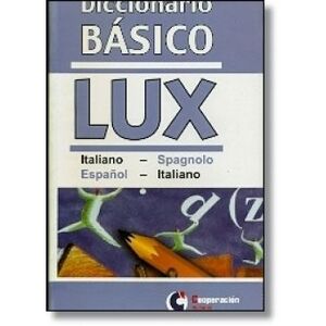 DICCIONARIO BÁSICO LUX ITALIANO-SPAGNOLO, ESPAÑOL-ITALIANO