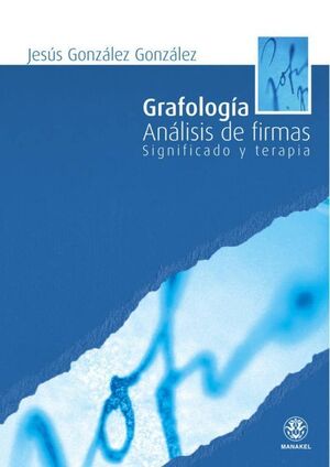 GRAFOLOGÍA: ANÁLISIS DE FIRMAS. SIGNIFICADO Y TERAPIA