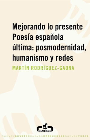 MEJORANDO LO PRESENTE. POESÍA ESPAÑOLA ÚLTIMA: POSMODERNIDAD, HUMANISMO Y REDES