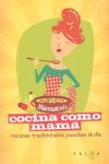 COCINA COMO MAMÁ. RECETAS DE SIEMPRE PARA QUEDAR SIEMPRE BIEN