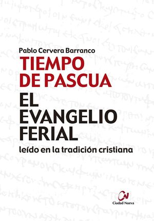 EL EVANGELIO FERIAL EN LA TRADICIÓN CRISTIANA. TIEMPO DE PASCUA