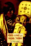 SERÁS COMO LA MADRE TIERRA