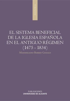 EL SISTEMA BENEFICIAL DE LA IGLESIA ESPAÑOLA EN EL ANTIGUO RÉGIMEN (1475-1834)