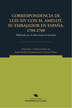 CORRESPONDENCIA DE LUIS XIV CON M. AMELOT, SU EMBAJADOR EN ESPAÑA. 1705-1709
