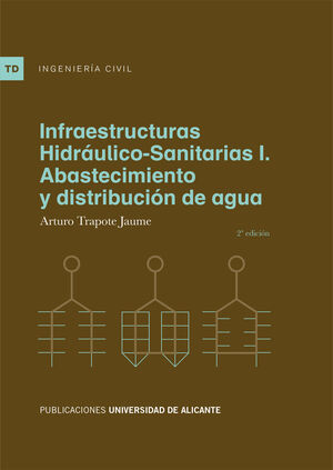 INFRAESTRUCTURAS HIDRÁULICO-SANITARIAS I. 2ª ED. : ABASTECIMIENTO Y DISTRIBUCIÓN DE AGUA