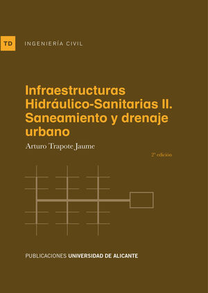 INFRAESTRUCTURAS HIDRÁULICO-SANITARIAS II. 2ª ED.: SANEAMIENTO Y DRENAJE URBANO