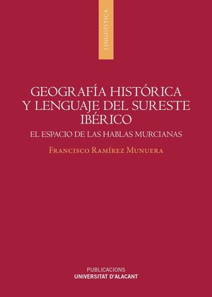 GEOGRAFIA HISTÓRICA Y LENGUAJE DEL SURESTE IBÉRICO