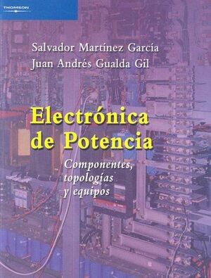 ELECTRÓNICA DE POTENCIA. COMPONENTES, TOPOLOGÍAS Y EQUIPOS