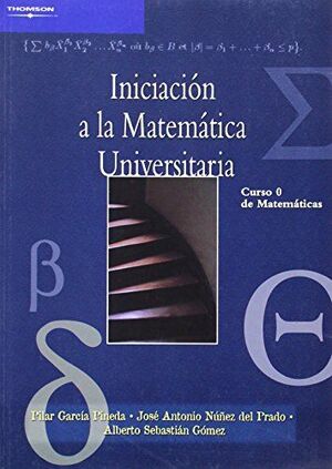 INICIACIÓN A LA MATEMÁTICA UNIVERSITARIA. CURSO 0 DE MATEMÁTICAS