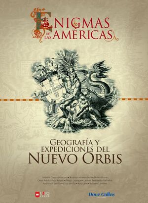 LIBRO I: ENIGMAS DE LAS AMÉRICAS: GEOGRAFÍA Y EXPEDICIONES DEL NUEVO ORBIS