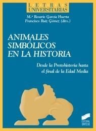 ANIMALES SIMBÓLICOS DE LA HISTORIA. DESDE LA PROTOHISTORIA HASTA EL FINAL DE LA EDAD MEDIA