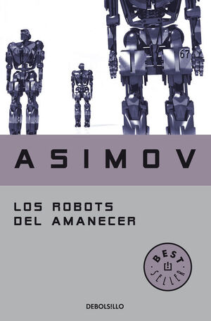 LOS ROBOTS DEL AMANECER (SERIE DE LOS ROBOTS 4)