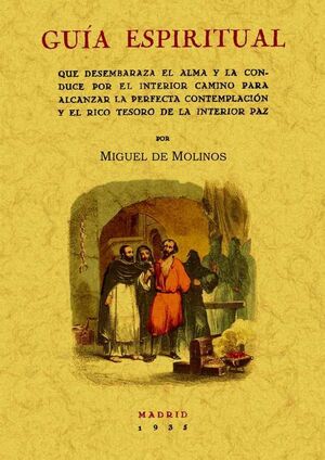 GUÍA ESPIRITUAL : QUE DESEMBARAZA EL ALMA Y LA CONDUCE POR EL INTERIOR CAMINO PARA ALCANZAR LA PERFE