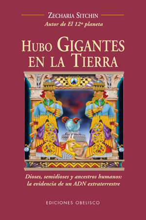 HUBO GIGANTES EN LA TIERRA: DIOSES, SEMIDIOSE Y ANCESTROS HUMANOS