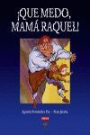 ¡QUE MEDO, MAMÁ RAQUEL!