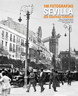 SEVILLA. 100 FOTOGRAFÍAS QUE DEBERÍAS CONOCER