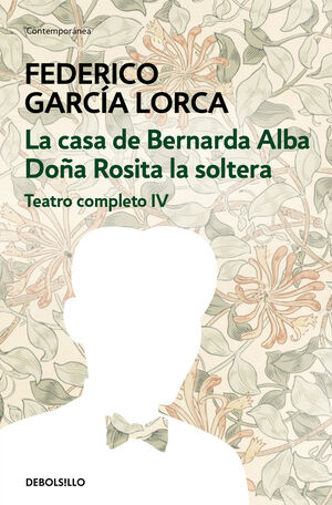 LA CASA DE BERNARDA ALBA  DOÑA ROSITA LA SOLTERA (TEATRO COMPLETO 4)