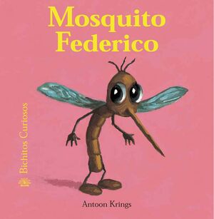 BICHITOS CURIOSOS. MOSQUITO FEDERICO