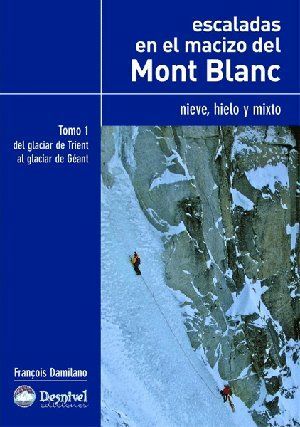 ESCALADAS EN EL MACIZO DEL MONT BLANC. TOMO I