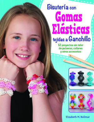 GOMAS ELÁSTICAS TEJIDAS A GANCHILLO. 12 PROYECTOS SIN TELAR DE PULSERAS, COLLARES Y OTROS ACCESORIOS