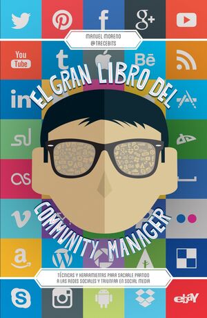 EL GRAN LIBRO DEL COMMUNITY MANAGER : TÉCNICAS Y HERRAMIENTAS PARA SACARLE PARTIDO A LAS REDES SOCIA