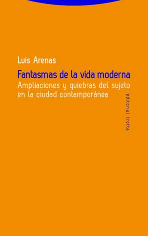 FANTASMAS DE LA VIDA MODERNA : AMPLIACIONES Y QUIEBRAS DEL SUJETO EN LA CIUDAD CONTEMPORÁNEA